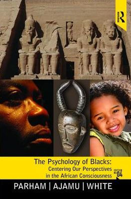 Psychology of Blacks: Centering Our Perspectives the African Consciousness