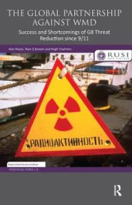 Title: The Global Partnership Against WMD: Success and Shortcomings of G8 Threat Reduction since 9/11, Author: Alan Heyes