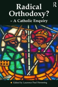 Title: Radical Orthodoxy? - A Catholic Enquiry, Author: Laurence Paul Hemming