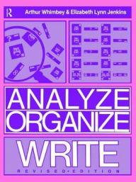 Title: Analyze, Organize, Write, Author: Arthur Whimbey