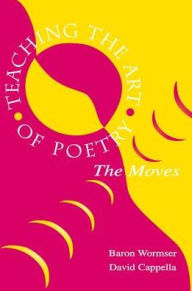 Title: Teaching the Art of Poetry: The Moves, Author: Baron Wormser