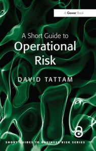 Title: A Short Guide to Operational Risk, Author: David Tattam