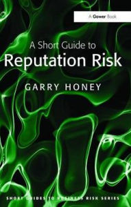 Title: A Short Guide to Reputation Risk, Author: Garry Honey