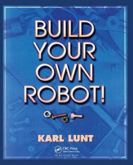Title: Build Your Own Robot! / Edition 1, Author: Karl Lunt