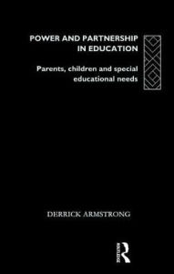Title: Power and Partnership in Education: Parents, Children and Special Educational Needs, Author: Derrick Armstrong