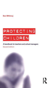 Title: Protecting Children: A Handbook for Teachers and School Managers / Edition 2, Author: Ben Whitney