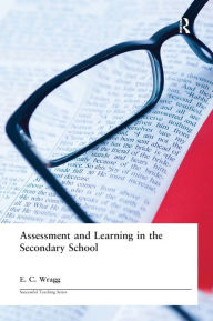 Title: Assessment and Learning in the Secondary School, Author: Prof E C Wragg