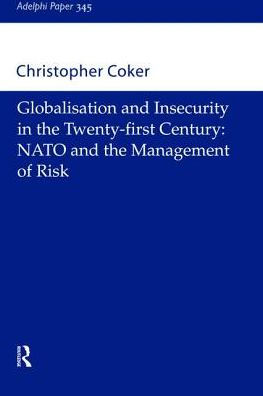 Globalisation and Insecurity the Twenty-First Century: NATO Management of Risk