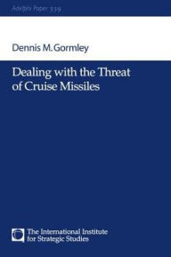 Title: Dealing with the Threat of Cruise Missiles, Author: Dennis M Gormley