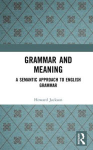 Title: Grammar and Meaning: A Semantic Approach to English Grammar, Author: Howard Jackson