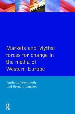 Markets and Myths: Forces For Change the European Media