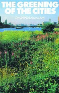 Title: The Greening of the Cities, Author: David Nicholson-Lord