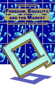 Title: Freedom, Equality and the Market: Arguments on Social Policy, Author: Barry Hindess