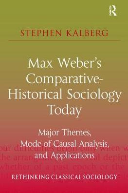 Max Weber's Comparative-Historical Sociology Today: Major Themes, Mode of Causal Analysis, and Applications