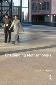 Title: Challenging Motherhood(s), Author: Julie Wallbank