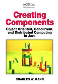 Title: Creating Components: Object Oriented, Concurrent, and Distributed Computing in Java, Author: Charles W. Kann
