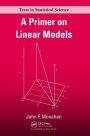 A Primer on Linear Models / Edition 1