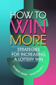 Title: How to Win More: Strategies for Increasing a Lottery Win / Edition 1, Author: Norbert Henze