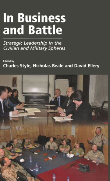 In Business and Battle: Strategic Leadership in the Civilian and Military Spheres / Edition 1