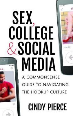 Sex, College, and Social Media: A Commonsense Guide to Navigating the Hookup Culture