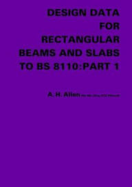 Title: Design Data for Rectangular Beams and Slabs to BS 8110: Part 1 / Edition 1, Author: A.H. Allen