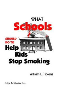 Title: What Schools Should Do to Help Kids Stop Smoking, Author: William Fibkins