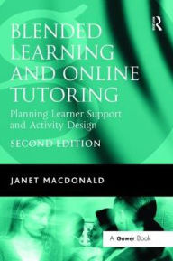 Title: Blended Learning and Online Tutoring: Planning Learner Support and Activity Design, Author: Janet MacDonald