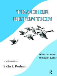 Title: Teacher Retention: What is Your Weakest Link?, Author: India Podsen