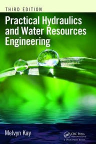 Title: Practical Hydraulics and Water Resources Engineering / Edition 3, Author: Melvyn Kay