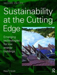 Title: Sustainability at the Cutting Edge: Emerging technologies for low energy buildings, Author: Peter Smith
