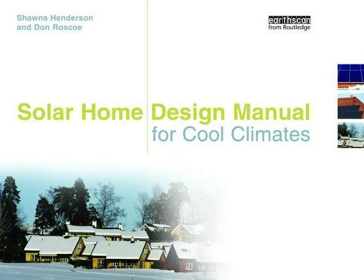 Solar Home Design Manual for Cool Climates / Edition 1