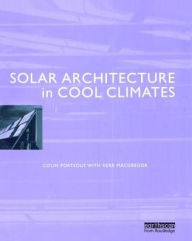 Title: Solar Architecture in Cool Climates, Author: Colin Porteous