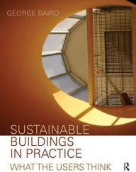 Title: Sustainable Buildings in Practice: What the Users Think, Author: George Baird