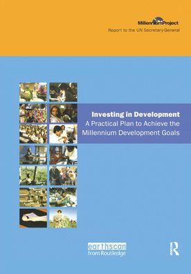 UN Millennium Development Library: Investing in Development: A Practical Plan to Achieve the Millennium Development Goals / Edition 1