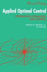 Title: Applied Optimal Control: Optimization, Estimation and Control / Edition 1, Author: A. E. Bryson