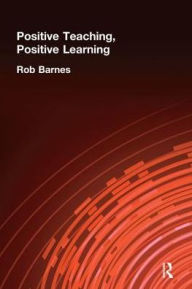 Title: Positive Teaching, Positive Learning, Author: Rob Barnes