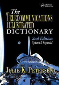 Title: The Telecommunications Illustrated Dictionary, Author: J.K. Petersen