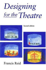 Title: Designing for the Theatre, Author: Francis Reid