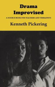 Title: Drama Improvised: A Sourcebook for Teachers and Therapists, Author: Kenneth Pickering