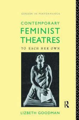 Contemporary Feminist Theatres: To Each Her Own