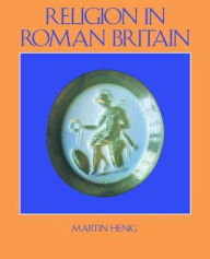 Title: Religion in Roman Britain, Author: Mr Martin Henig
