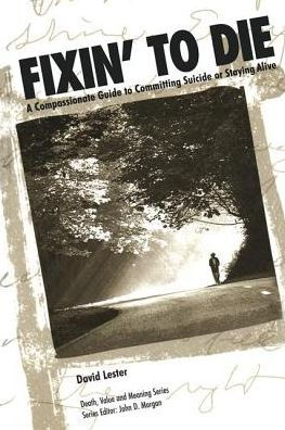 Fixin' to Die: A Compassionate Guide to Committing Suicide or Staying Alive