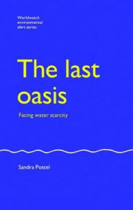 Title: The Last Oasis: Facing Water Scarcity, Author: Sandra Postel