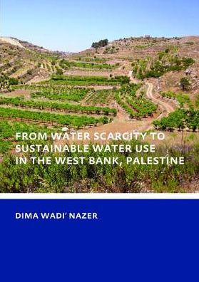 From Water Scarcity to Sustainable Use the West Bank, Palestine