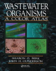Title: Wastewater Organisms A Color Atlas / Edition 1, Author: Sharon G. Berk