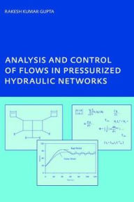 Title: Analysis and Control of Flows in Pressurized Hydraulic Networks: PhD, UNESCO-IHE Institute, Delft / Edition 1, Author: Rakesh Kumar Gupta