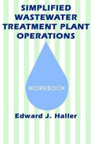 Title: Simplified Wastewater Treatment Plant Operations Workbook / Edition 1, Author: Edward Haller