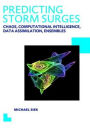 Predicting Storm Surges: Chaos, Computational Intelligence, Data Assimilation and Ensembles: UNESCO-IHE PhD Thesis