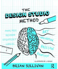 Title: The Design Studio Method: Creative Problem Solving with UX Sketching, Author: Brian Sullivan