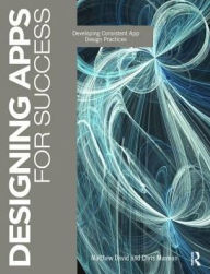 Title: Designing Apps for Success: Developing Consistent App Design Practices, Author: Matthew David